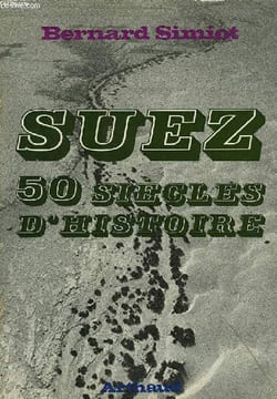 SUEZ, 50 SIECLES D HISTOIRE. SIMIOT BERNARD
