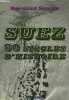 SUEZ, 50 SIECLES D HISTOIRE. SIMIOT BERNARD