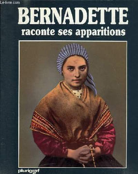 BERNADETTE RACONTE SES APPARITIONS. BERNARDO ANTONIO