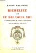 Richelieu et le Roi Louis XIII. Les véritables rapports du Souverain et de son Ministre.. BATIFFOL Louis