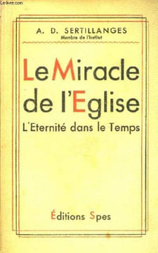 Le Miracle de L'Eglise. L'Eternité dans le Temps.. SERTILLANGES A.D.