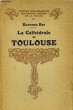 La Cathédrale de Toulouse. REY Raymond