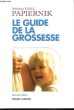 Le Guide de la Grossesse.. PAPIERNIK Emile Pr, avec LEVINE Michel.