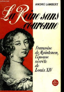 La Reine sans couronne. Françoise de Maintenon, l'épouse secrète de Louis XIV.