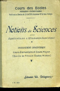 Notions de Sciences avec Applications à l'Economie Domestique. Enseignement Concentrique (cours moyen et cours élémentaire des Ecoles de Filles et des ...