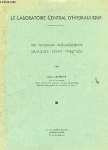 Le Laboratoire Central d'Hydraulique. Ses nouveaux aménagements, quelques essais effectués.
