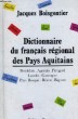 Dictionnaire du français régional des Pays Aquitains. Bordelais, Agenais, Périgord, Landes, Gascogne, Pays Basque, Béarn, Bigorre.. BOISGONTIER ...