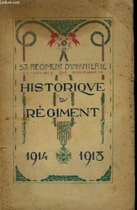 "57e Régiment d'Infanterie (""Le Terrible que rien n'arrête""). Historique du Régiment pendant la grande guerre 1914 - 1918."