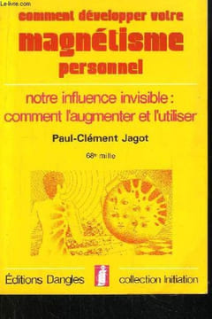 Comment développer votre magnétisme personnel.. JAGOT Paul-Clément.