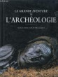 La Grande Aventure de l'Archéologie. Les 100 Grandes Découvertes.. BAHN Paul G.