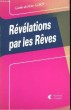 Révélations par les Rêves. Etude suivie du sens des 950 rêves les plus courants.. GUIOT Gisèle et Alain