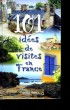 101 idées de visites en France.. COLLECTIF