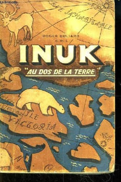 "Inuk ""Au dos de la terre ! """. BULIARD Roger
