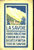 La Savoie. Le Mont Blanc, La Région des lacs, Entre Arc et Isère.. UNION DES SYNDICATS D'INITIATIVE DE SAVOIE