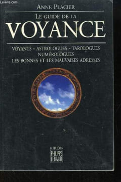 Le Guide de la voyance. Voyants, Astrologues, Tarologues, Numérologues, Les bonnes et les mauvaises adresses.. PLACIER Anne