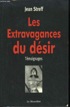 Les Extravagances du Désir. Témoignages.. STREFF Jean