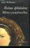 Reine éphèmères. Mères perpétuelles. Catherine de Médicis, Marie de Médicis, Anne d'Autriche.. MUHLSTEIN Anka