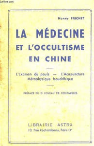 La Médecine et l'Occultisme en Chine. L'Examen du Pouls - L'Acupuncture - Métaphysique bouddhique.