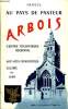 Arbois. Au Pays de Pasteur. Centre touristique Régional. Ses vins renommés, Gloire au Jura.. COLLECTIF