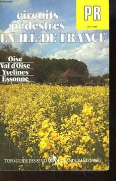 Circuits pédestres en Ile-de-France. Oise, Vald'Oise, Yvelines, Essonne. Topo-guide des sentiers de grande randonnée.. COLLECTIF