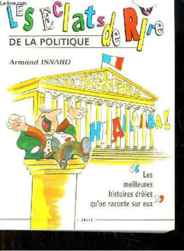 Les Eclats de Rire de la Politique.. ISNARD Armand