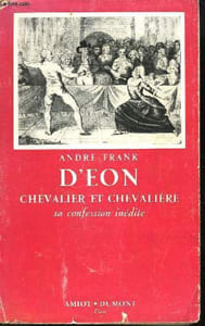 D'Eon, Chevalier et Chevalière. Sa confession inédite.