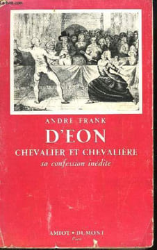 D'Eon, Chevalier et Chevalière. Sa confession inédite.. FRANK André