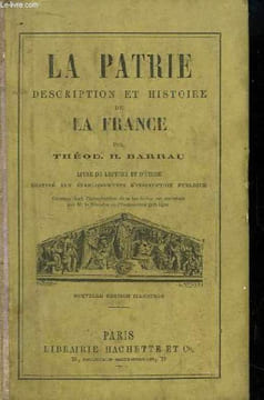La Patrie. Description et histoire de la France. Livre de lecture et d'étude.. BARRAU Théod. H.