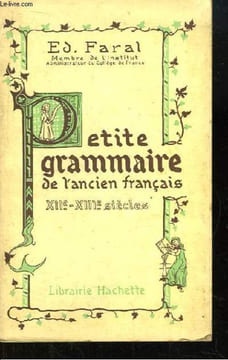 Petite Grammaire de l'Ancien Français. XIIe et XIIIe siècles.. FARAL Ed.