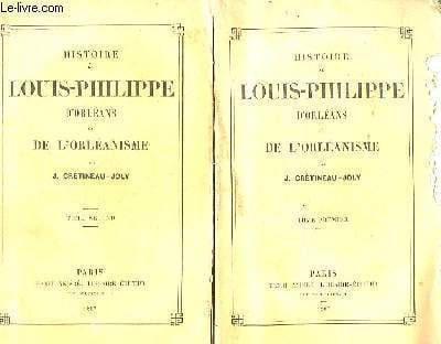 Histoire de Louis-Philippe d'Orléans et de l'Orléanisme. En 2 TOMES. CRETINEAU-JOLY J.