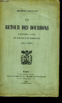 Le Retour des Bourbons. D'Hartwell à Gand - Le Règne des Emigrés 1814 - 1815. STENGER Gilbert