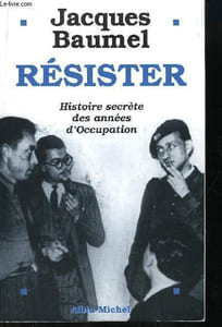 Résister. Histoire secrète des années d'Occupation.