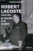 Robert Lacoste (1898 - 1989). Du Périgord et de l'Algérie.. LAGRANGE Jacques