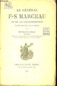 Le Général F.-S. Marceau. Sa vie, sa correspondance d'après des documents inédits.