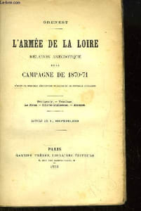 L'Armée de la Loire. Relation anecdotique de la Campagne de 1870 - 71. Beaugency, Vendôme, Le Mans, Sillé-le-Guillaume, Alençon.