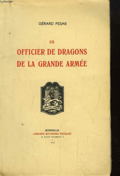 Un Officier de Dragons de la Grande Armée. Le Lieutenant-Colonel Louis-Pierre Pesme (1776 - 1866). PESME Gérard.