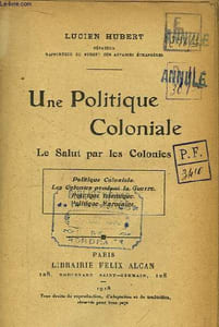 Une Politique Coloniale. Le Salut par les Colonies.