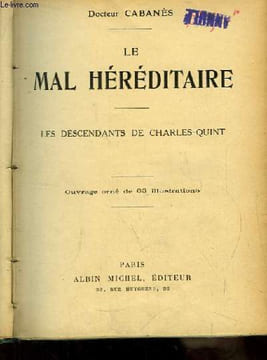 Le Mal Héréditaire. Les Descendants de Charles-Quint. DOCTEUR CABANES