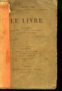 Le Livre. Historique, fabrication, achat, classement, usage et entretien. TOME IV : Achat des Livres, Aménagement d'une bibliothèque et Rangement des Livres, Catalogue et Classification.