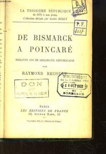 De Bismarck à Poincaré. Soixante ans de diplomatie républicaine.