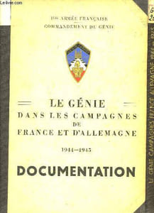 Le Génie dans les Campagnes de France et d'Allemagne. 1944 - 1945. EN 2 VOLUMES : Documentation - Historique.