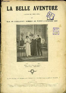 La Belle Aventure. Comédie en 3 actes.. CAILLAVET G.A. de, ROBERT DE FLERS, REY Etienne