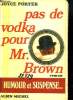 Pas de Vodka pour Mr Brown. Roman. PORTER Joyce