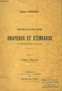 Drapeaux et Etendards de nos Régiments d'Aquitaine. Quatre siècles de gloires militaires.