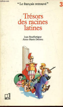 Trésors des racines latines. Jean Bouffartigue - Delrieu Anne-Marie