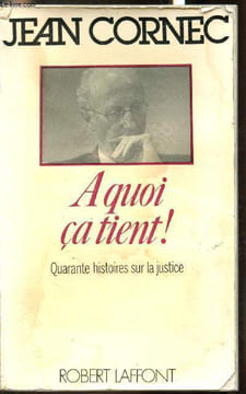 A quoi ca tient! - Quarante histoires sur la justice. Cornec Jean