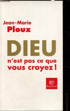 Dieu n'est pas ce que vous croyez. Jean-Marie Ploux