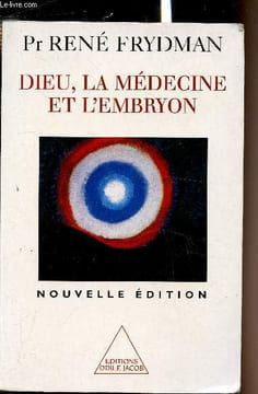 Dieu, la médécine et l'embryon. Pr René Frydman