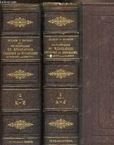 Dictionnaire général de biographie et d'histoire de mythologie de géographie ancienne et moderne comparée des antiquités et des institutions grecques, romaines, françaises et étrangères 2 Volumes