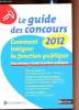 Le guide des concours 2012 - Comment intégrer la fonction publique - Tous niveaux,toutes fonctions publiques -. Sylvie Grasser - Jean-François Paris